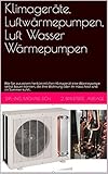 Klimageräte, Luftwärmepumpen, Luft Wasser Wärmepumpen: Wie Sie aus einem herkömmlichen Klimagerät eine Wärmepumpe selbst bauen können, die ihre Wohnung oder ihr Haus heizt und im Sommer kühlt..